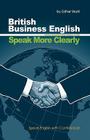 Speak More Clearly: British Business English: Speak English with Confidence By Esther Bruhl Cover Image