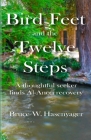 Bird Feet and the Twelve Steps: A thoughtful seeker finds Al-Anon recovery By Bruce W. Hasenyager Cover Image