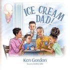 Ice Cream Dad! By Ken Gordon, Dorothea Taylor (Illustrator) Cover Image
