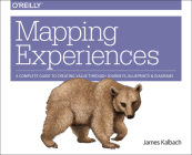Mapping Experiences: A Complete Guide to Creating Value Through Journeys, Blueprints, and Diagrams Cover Image