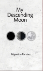My Descending Moon By Miguelina Ramirez Cover Image