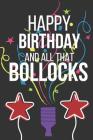 Happy Birthday and All That Bollocks: Funny Novelty Birthday Gifts For: Small Notebook (Alternative to a Card) By Celebrate Creations Co Cover Image