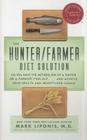 The Hunter/Farmer Diet Solution: Do You Have the Metabolism of a Hunter or a Farmer? Find Out...and Achieve Your Health and Weight-Loss Goals By Mark Liponis Cover Image
