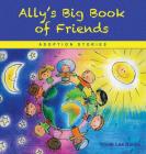 Ally's Big Book of Friends: Adoption Stories By Khloe Lee Banks Cover Image