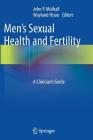 Men's Sexual Health and Fertility: A Clinician's Guide By John P. Mulhall (Editor), Wayland Hsiao (Editor) Cover Image