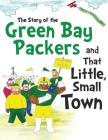 The Story of the Green Bay Packers And That Little, Small Town Cover Image