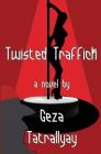 Twisted Traffick By Geza Tatrallyay Cover Image