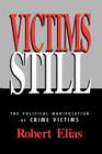 Victims Still: The Political Manipulation of Crime Victims By Robert Elias Cover Image