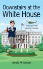 Downstairs at the White House: A teenager, an Oval Office, and a ringside seat to Watergate. By Karin Kohlmeier (Editor), R. J. Matson (Illustrator), Donald M. Stinson Cover Image