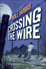 Crossing the Wire By Will Hobbs Cover Image