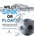 Will I Sink or Float? Explaining Mass, Volume, Density and the Importance of SI Units Grade 6-8 Physical Science Cover Image