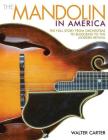 The Mandolin in America: The Full Story from Orchestras to Bluegrass to the Modern Revival By Walter Carter Cover Image