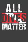 All Dives Matter: Scuba Dive Log Book 100 Dives (6 x 9) Cover Image