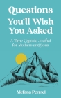 Questions You'll Wish You Asked: A Time Capsule Journal for Mothers and Sons By Melissa Pennel Cover Image
