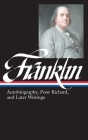Benjamin Franklin: Autobiography, Poor Richard, and Later Writings (LOA #37b) (Library of America Benjamin Franklin Edition #2) By Benjamin Franklin, J. A. Leo Lemay (Editor) Cover Image