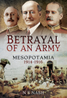 Betrayal of an Army: Mesopotamia 1914-1916 By N. S. Nash Cover Image