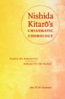 Nishida Kitarō's Chiasmatic Chorology: Place of Dialectic, Dialectic of Place (World Philosophies) Cover Image