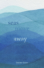 Seas Move Away By Joanne Leow Cover Image