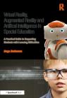 Virtual Reality, Augmented Reality and Artificial Intelligence in Special Education: A Practical Guide to Supporting Students with Learning Difference By Ange Anderson Cover Image
