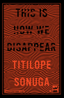 This Is How We Disappear By Titilope Sonuga Cover Image