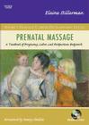 Prenatal Massage: A Textbook of Pregnancy, Labor, and Postpartum Bodywork [With DVD] (Mosby's Massage Career Development) By Elaine Stillerman Cover Image