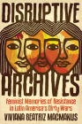 Disruptive Archives: Feminist Memories of Resistance in Latin America's Dirty Wars (Dissident Feminisms) By Viviana Beatriz MacManus Cover Image