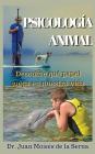 Psicología Animal: Descubre qué papel juega en la vida By Juan Moisés de la Serna Cover Image