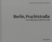Arwed Messmer: Berlin, Fruchtstraße on March 27, 1952 By Arwed Messmer (Photographer), Annett Gröschner (Editor), Fritz Tiedemann (Editor) Cover Image