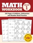 Math Workbook Grade 1: 100 Pages of Addition, Subtraction and Number Bond Practice By Elita Nathan Cover Image