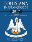 Louisiana Insurance Code 2017, Volume I: LA R.S. Title 22, Chapters 1 through 4 By Nicholas M. Graphia Cover Image