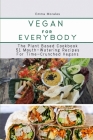 Vegan For Everybody: The Plant Based Cookbook-51 Mouth-Watering Recipes for Time-Crunched Vegans Cover Image