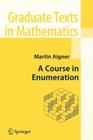 A Course in Enumeration (Graduate Texts in Mathematics #238) By Martin Aigner Cover Image