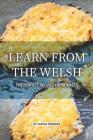 Learn from the Welsh: The Perfect Recipes from Wales By Sophia Freeman Cover Image