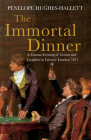 The Immortal Dinner: A Famous Evening of Genius and Laughter in Literary London, 1817 By Penelope Hughes-Hallett Cover Image