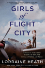 Girls of Flight City: Inspired by True Events, a Novel of WWII, the Royal Air Force, and Texas By Lorraine Heath Cover Image