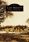 Lake Merritt: Jewel of Oakland (Images of America) By Jere Lipps Cover Image