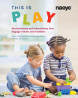 This Is Play: Environments and Interactions That Engage Infants and Toddlers By Julia Luckenbill, Aarti Subramaniam, Janet Thompson Cover Image