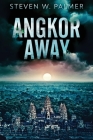 Angkor Away: A Riveting Thriller Set In Southeast Asia By Steven W. Palmer Cover Image