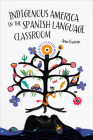 Indigenous America in the Spanish Language Classroom Cover Image