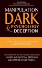 Manipulation, Dark Psychology & Deception: Learn the Secrets of Deception & Dark Psychology. Discover how to Spot Liars, Narcissists, Abusers and Emot Cover Image
