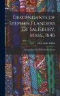 Descendants of Stephen Flanders of Salisbury, Mass., 1646: Being a Genealogy of the Flanders Family By Ellery Kirke B. 1886 Taylor (Created by) Cover Image