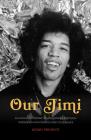 Our Jimi: An Intimate Portrait of Jimi Hendrix through Interviews with Friends and Colleagues Cover Image