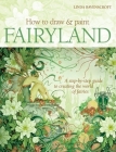 How to Draw and Paint Fairyland: A Step-by-Step Guide to Creating the World of Fairies Cover Image