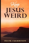 Keep Jesus Weird By Frank Culbertson Cover Image