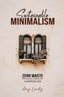Sustainable Minimalism: ZERO WASTE - Minimalist Habits for A Simpler Life By Amy Landry Cover Image