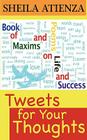 Tweets for Your Thoughts: Book of Maxims and Poems on Life and Success By Sheila Atienza Cover Image
