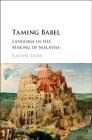 Taming Babel: Language in the Making of Malaysia By Rachel Leow Cover Image