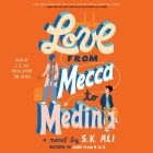 Love from Mecca to Medina By S. K. Ali, S. K. Ali (Read by), Priya Ayyar (Read by) Cover Image