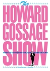 The Howard Gossage Show: And what it can teach you about advertising, fun, fame and manipulating the media Cover Image