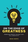 On the Edge of Greatness: Removing Mental Blocks that Kill Creativity Cover Image